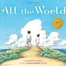 All the World - Liz Garton Scanlon, Marla Frazee