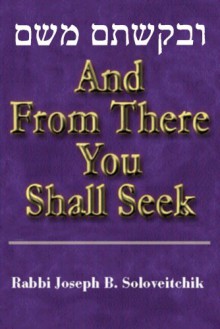 And from There You Shall Seek - Joseph B. Soloveitchik, Naomi Goldblum