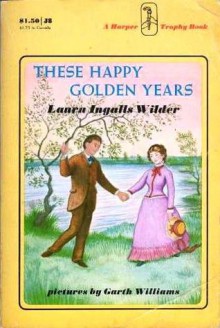 These Happy Golden Years - Laura Ingalls Wilder, Garth Williams