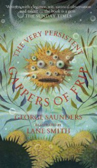 The Very Persistent Gappers of Frip - George Saunders, Lane Smith