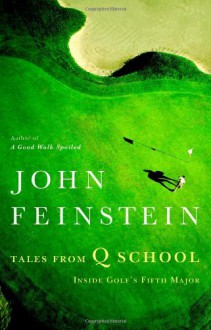 Tales From Q School Inside Golf's Fifth Major - John Feinstein, Richard M. Davidson