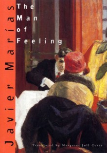 The Man of Feeling - Javier Marías, Margaret Jull Costa