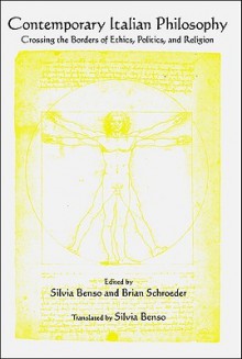 Contemporary Italian Philosophy: Crossing the Borders of Ethics, Politics, and Religion - Silvia Benso, Brian Schroeder