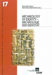 Archaeology Of Identity/ Archaologie Der Identitat (Forschungen Zur Geschichte Des Mittelalters) (English And German Edition) - Mathias Mehofer, Walter Pohl