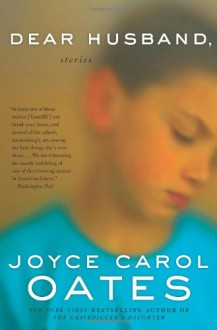 Dear Husband,: Stories - Joyce Carol Oates