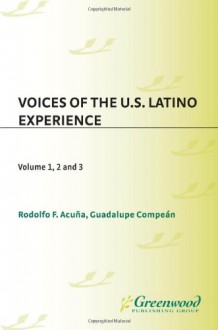 Voices of the U.S. Latino Experience [3 volumes] - Rudolfo F. Acuña, Guadalupe Compeán