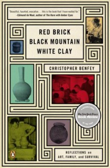 Red Brick, Black Mountain, White Clay: Reflections on Art, Family, and Survival - Christopher Benfey