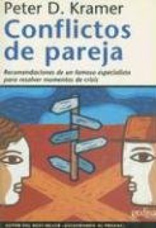 Conflictos de Pareja: Recomendaciones de un Famoso Especialista Para Resolver Momentos de Crisis - Peter D. Kramer