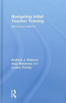 Surviving Initial Teacher Training: Becoming a Teacher - Andrew Hobson, Angi Malderez, Louise Tracey