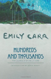 By Emily Carr Hundreds and Thousands: The Journals of Emily Carr [Paperback] - Emily Carr