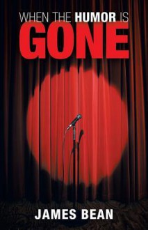 When the Humor Is Gone - James Bean