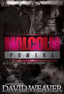 Malcolm Powers: The Beginning - David Weaver