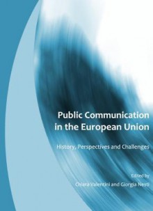 Public Communication in the European Union: History, Perspectives and Challenges - Chiara Valentini, Giorgia Nesti