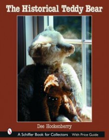 The Historical Teddy Bear (Schiffer Book for Collectors) - Dee Hockenberry