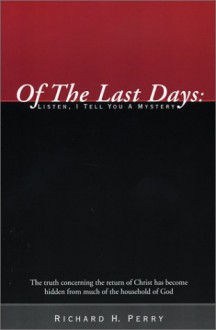 Of The Last Days: Listen, I Tell You A Mystery - Richard H. Perry