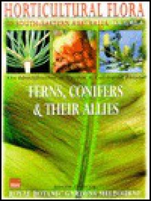 Horticulture Flora of Southeastern Australia: Ferns, Conifers & Their Allies : The Identification of Garden and Cultivated Plants (Horticultural Flora of Southeastern Australia Vol. 1) - Roger Spencer