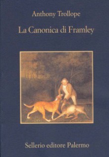 La Canonica di Framley - Anthony Trollope, Rossella Cazzullo