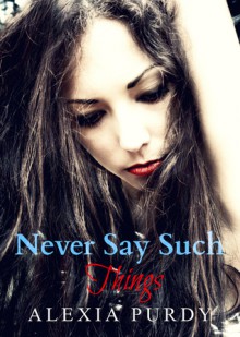 Never Say Such Things (A Fall Into Darkness Story) - Alexia Purdy