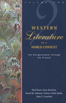 Western Literature in a World Context: Volume 2: The Enlightenment through the Present - Paul B. Davis, Gary Harrison, David M. Johnson, Patricia Clark Smith, John F. Crawford