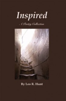 INSPIRED: A Poetry Collection - Leo R. Hunt