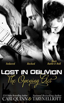 The Opening Act (Rockstar Romance) (Lost in Oblivion books 1-3) - Taryn Elliott, Cari Quinn