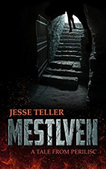 Mestlven: A Tale from Perilisc - Jesse Teller