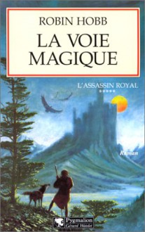 La voie magique (L'Assassin Royal, Tome 5) - Robin Hobb