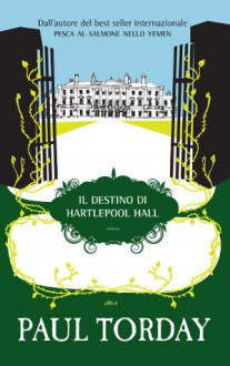 Il destino di Hartlepool Hall - Paul Torday, Luca Fusari