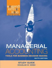 Managerial Accounting, Study Guide: Tools for Business Decision Making - Douglas W. Kieso, Jerry J. Weygandt, Donald E. Kieso