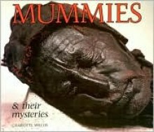 Mummies & Their Mysteries - Charlotte Wilcox