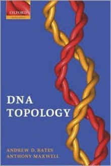 DNA Topology - Andrew D. Bates, Anthony Maxwell