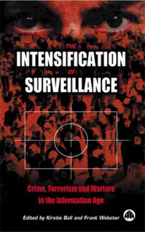 The Intensification Of Surveillance: Crime, Terrorism and Warfare in the Information Age - Kirstie Ball, Frank Webster