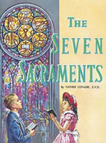 The Seven Sacraments - Lawrence G. Lovasik