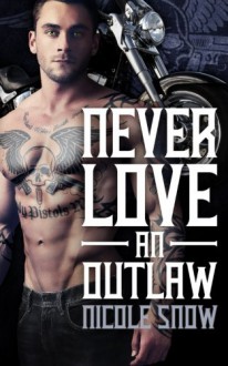 Never Love an Outlaw: Deadly Pistols MC Romance (Outlaw Love) - Nicole Snow