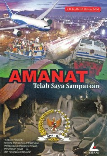 Amanat Telah Saya Sampaikan: Sebuah Perspektif Transportasi, Infrastruktur, Pembangunan Daerah Tertinggal, Perumahan Rakyat Dan Penanganan Bencana - Abdul Hakim, Udo Z. Karzi, Yunita Savitri