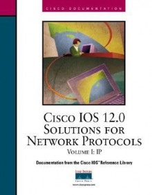 Cisco IOS 12.0 Solutions for Network Protocols, Volume I: IP - Cisco Systems, Inc., Riva Technologies Staff, Riva Technologies