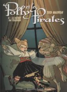 Polly et les pirates 04: Le secret du tricorne - Ted Naifeh