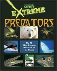 The Planet's Most Extreme Predators - John Woodward