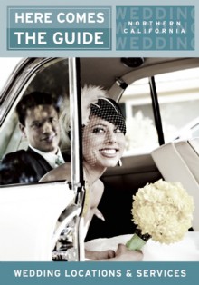 Here Comes the Guide, Northern California: Wedding Locations and Services - Jan Brenner, Jon Dalton, Michael Tse