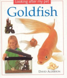 Goldfish: Looking After My Pet Series - David Alderton