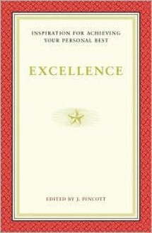 Excellence: Inspiration for Achieving Your Personal Best - J. Pincott