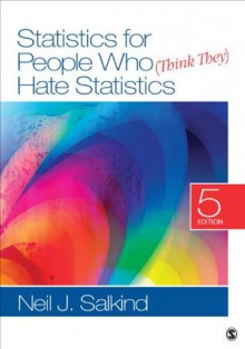 Statistics for People Who (Think They) Hate Statistics (Salkind, Statistics for People Who(Think They Hate Statistics(Without CD)) - Neil J. Salkind