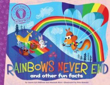 Rainbows Never End: and other fun facts - Laura Lyn Disiena, Pete Oswald