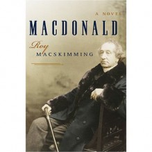 Macdonald, a Novel - Roy MacSkimming