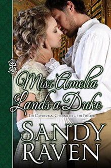 Miss Amelia Lands a Duke (The Caversham Chronicles Book 0) - Sandy Raven