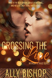 Crossing the Line: Without a Trace series, a contemporary erotic romance novel - Ally Bishop, Patricia D. Eddy, Audrey Maddox