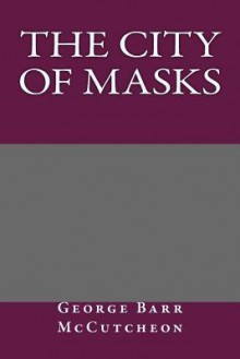 The City of Masks - George Barr McCutcheon