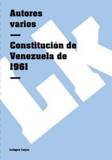 Constitucion de Venezuela de 1961 - Autores Varios