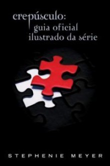 Crepúsculo: Guia Oficial Ilustrado da Série - Stephenie Meyer