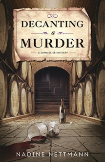 Decanting a Murder (A Sommelier Mystery) by Nadine Nettmann (2016-05-08) - Nadine Nettmann